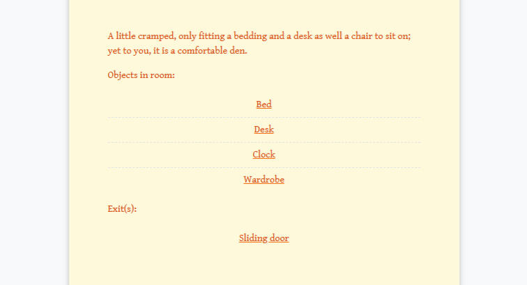 Image of a screen with pale orange box and orange text on it. At the top, it says, "A little cramped, only fitting a bedding and a desk as well a chair to sit on; yet to you, it is a comfortable den." Below it is a list of objects in the room, each item is